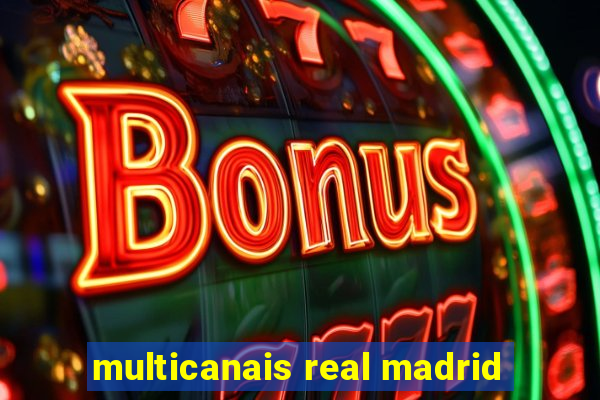 multicanais real madrid